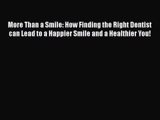 Read Book More Than a Smile: How Finding the Right Dentist can Lead to a Happier Smile and