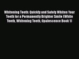 Read Book Whitening Teeth: Quickly and Safely Whiten Your Teeth for a Permanently Brighter