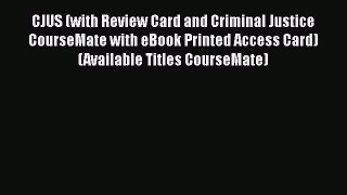 Read Book CJUS (with Review Card and Criminal Justice CourseMate with eBook Printed Access