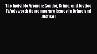 Download Book The Invisible Woman: Gender Crime and Justice (Wadsworth Contemporary Issues