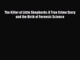 Read Book The Killer of Little Shepherds: A True Crime Story and the Birth of Forensic Science