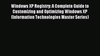 Read Windows XP Registry: A Complete Guide to Customizing and Optimizing Windows XP (Information