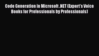 Read Code Generation in Microsoft .NET (Expert's Voice Books for Professionals by Professionals)