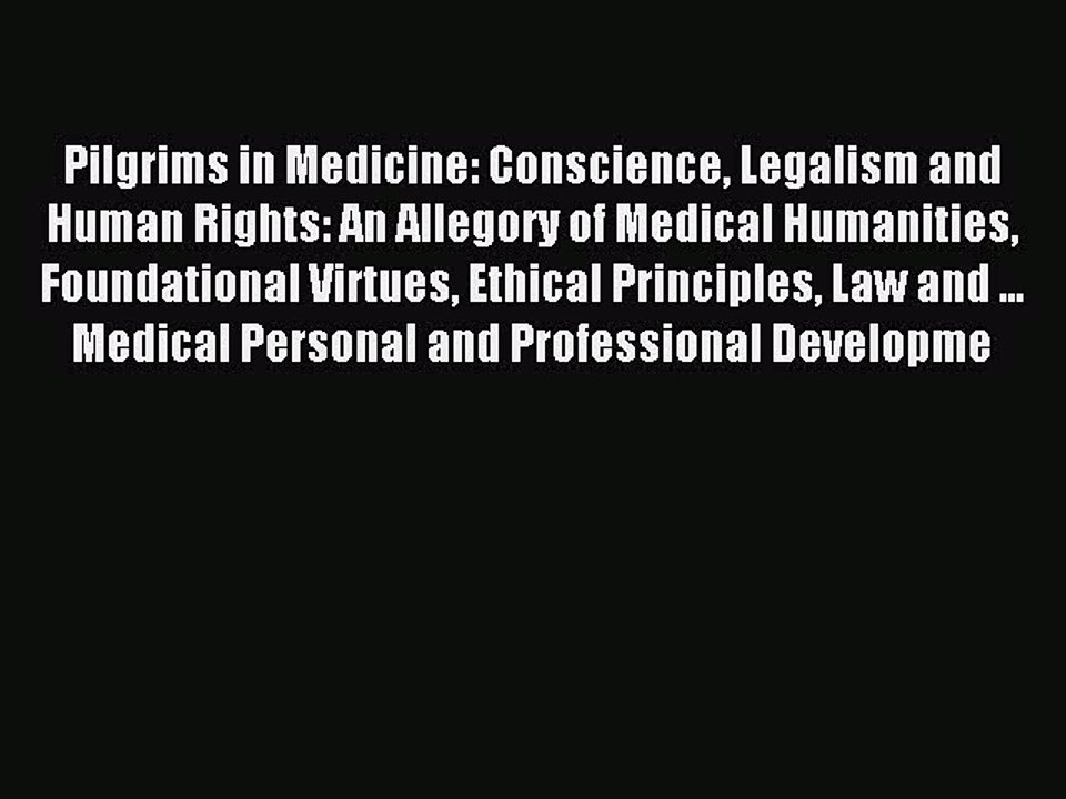 Read Pilgrims in Medicine: Conscience Legalism and Human Rights: An Allegory of Medical Humanities