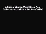 Read Book A Criminal Injustice: A True Crime a False Confession and the Fight to Free Marty