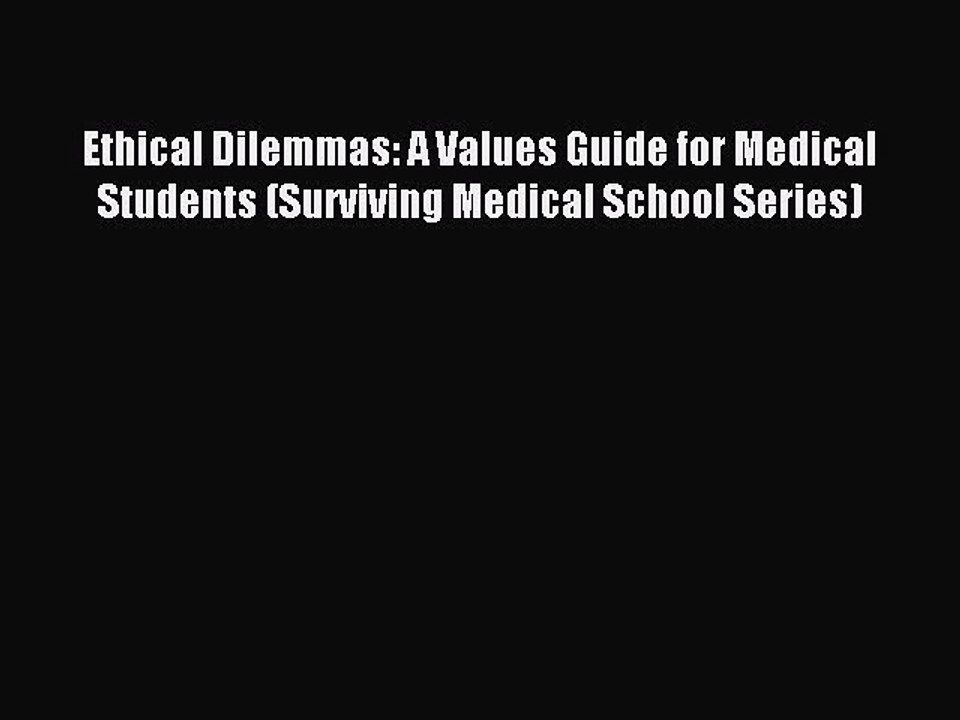 Read Ethical Dilemmas: A Values Guide for Medical Students (Surviving Medical School Series)