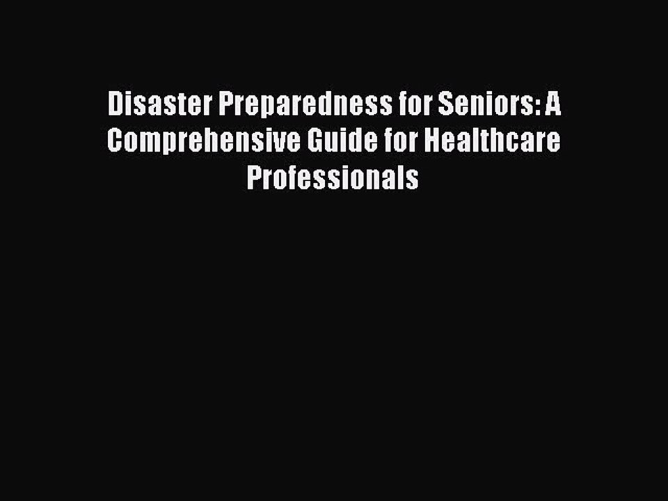 Read Disaster Preparedness for Seniors: A Comprehensive Guide for Healthcare Professionals