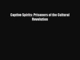 Read Captive Spirits: Prisoners of the Cultural Revolution Ebook Free
