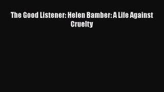 Read Book The Good Listener: Helen Bamber: A Life Against Cruelty PDF Online