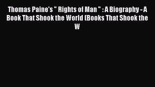 Read Book Thomas Paine's  Rights of Man  : A Biography - A Book That Shook the World (Books