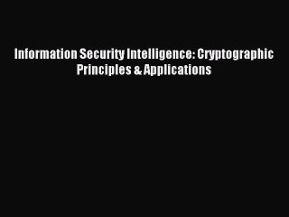 Download Information Security Intelligence: Cryptographic Principles & Applications PDF Free