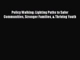 Download Policy Walking: Lighting Paths to Safer Communities Stronger Families & Thriving Youth
