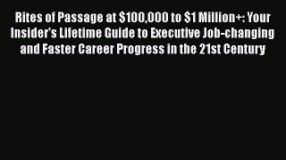 [PDF] Rites of Passage at $100000 to $1 Million+: Your Insider's Lifetime Guide to Executive