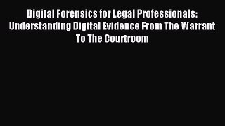 Read Digital Forensics for Legal Professionals: Understanding Digital Evidence From The Warrant