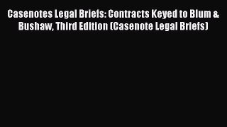 Read Book Casenotes Legal Briefs: Contracts Keyed to Blum & Bushaw Third Edition (Casenote