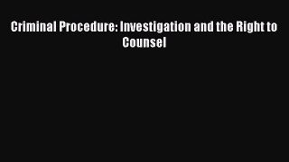 Read Book Criminal Procedure: Investigation and the Right to Counsel ebook textbooks