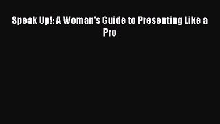 Read Speak Up!: A Woman's Guide to Presenting Like a Pro Ebook Free