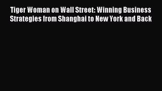 Read Tiger Woman on Wall Street: Winning Business Strategies from Shanghai to New York and