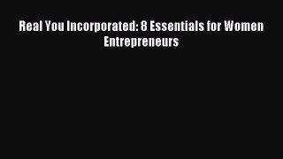Read Real You Incorporated: 8 Essentials for Women Entrepreneurs Ebook Free