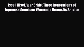 Download Issei Nisei War Bride: Three Generations of Japanese American Women in Domestic Service