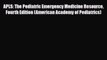 Read Book APLS: The Pediatric Emergency Medicine Resource Fourth Edition (American Academy