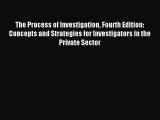 Read The Process of Investigation Fourth Edition: Concepts and Strategies for Investigators
