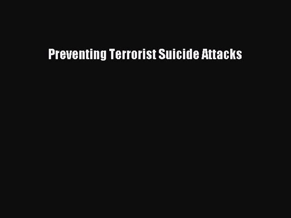 Read Book Preventing Terrorist Suicide Attacks PDF Online