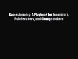 Read Gamestorming: A Playbook for Innovators Rulebreakers and Changemakers Ebook Free