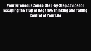 Read Your Erroneous Zones: Step-by-Step Advice for Escaping the Trap of Negative Thinking and
