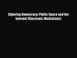 Read Cybering Democracy: Public Space and the Internet (Electronic Mediations) Ebook Free