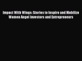Read Impact With Wings: Stories to Inspire and Mobilize Women Angel Investors and Entrepreneurs