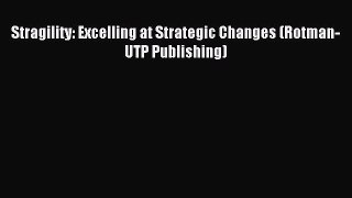 Read Stragility: Excelling at Strategic Changes (Rotman-UTP Publishing) Ebook Online