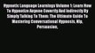 Download Hypnotic Language Learnings Volume 1: Learn How To Hypnotize Anyone Covertly And Indirectly