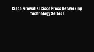 Read Cisco Firewalls (Cisco Press Networking Technology Series) Ebook Free