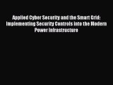 Download Applied Cyber Security and the Smart Grid: Implementing Security Controls into the