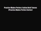 Read Practice Makes Perfect: Italian Verb Tenses (Practice Makes Perfect Series) E-Book Free