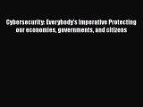 Read Cybersecurity: Everybody's Imperative Protecting our economies governments and citizens