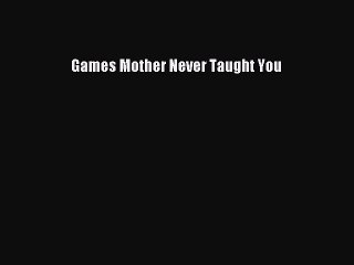 Read Games Mother Never Taught You Ebook Free