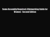 Read Some Assembly Required: A Networking Guide for Women - Second Edition Ebook Free