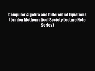 [PDF] Computer Algebra and Differential Equations (London Mathematical Society Lecture Note