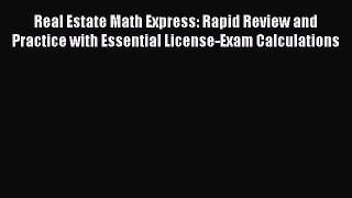 Download Real Estate Math Express: Rapid Review and Practice with Essential License-Exam Calculations