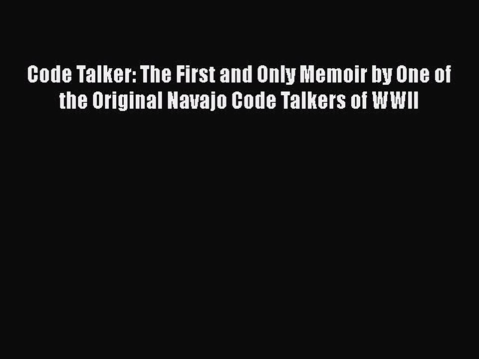 Read Code Talker: The First and Only Memoir by One of the Original Navajo Code Talkers of WWII