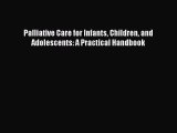 Read Palliative Care for Infants Children and Adolescents: A Practical Handbook Ebook Free