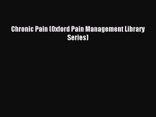 Read Chronic Pain (Oxford Pain Management Library Series) Ebook Free