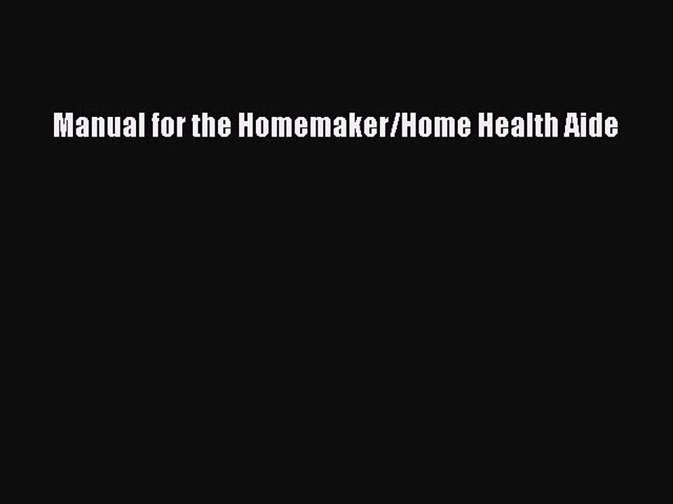 Read Manual for the Homemaker/Home Health Aide Ebook Free