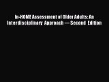Read In-HOME Assessment of Older Adults: An Interdisciplinary Approach â€” Second Edition Ebook