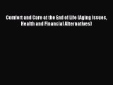 Download Comfort and Care at the End of Life (Aging Issues Health and Financial Alternatives)