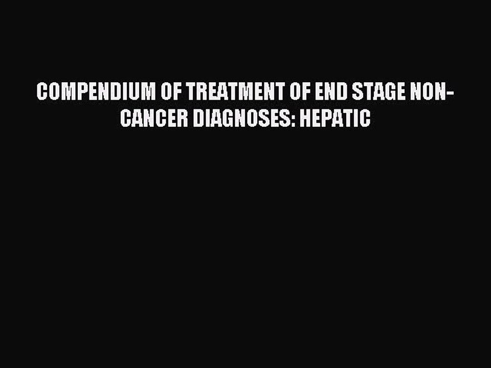 Read COMPENDIUM OF TREATMENT OF END STAGE NON-CANCER DIAGNOSES: HEPATIC Ebook Free