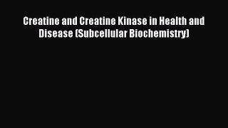 Download Creatine and Creatine Kinase in Health and Disease (Subcellular Biochemistry) PDF