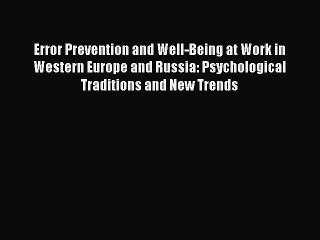 Read Error Prevention and Well-Being at Work in Western Europe and Russia: Psychological Traditions